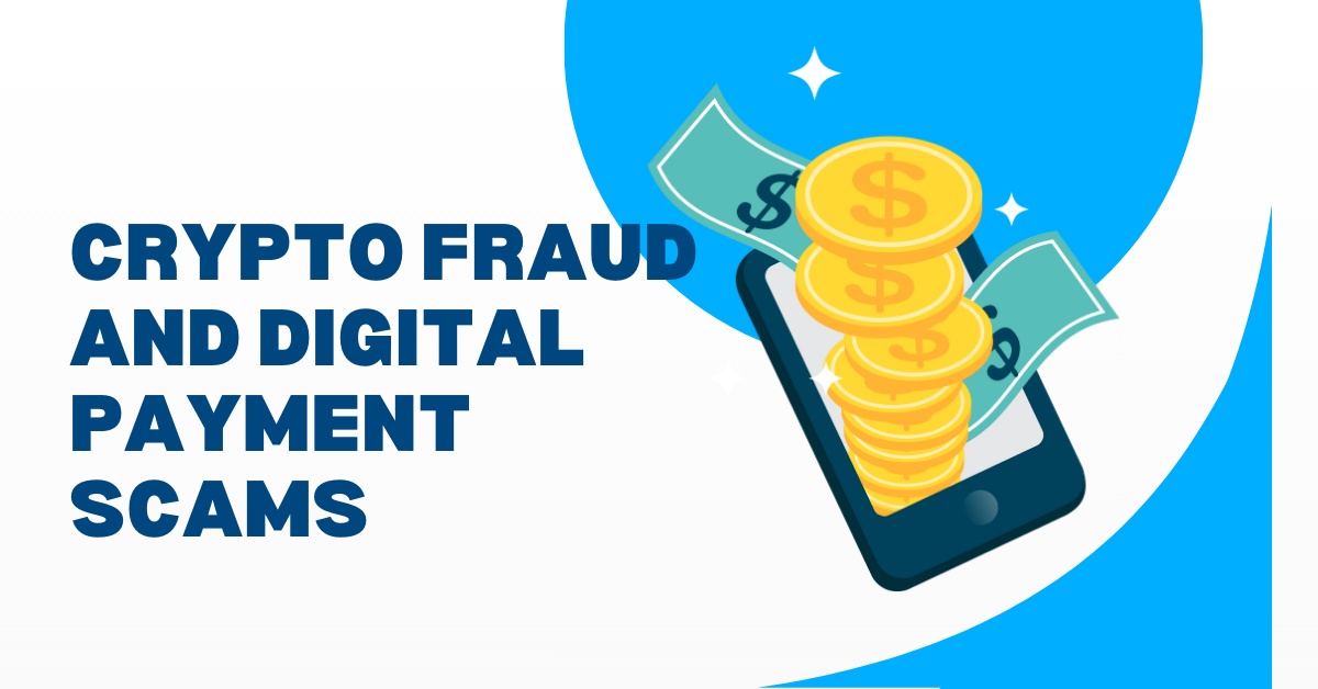 Crypto Fraud and Digital Payment Scams